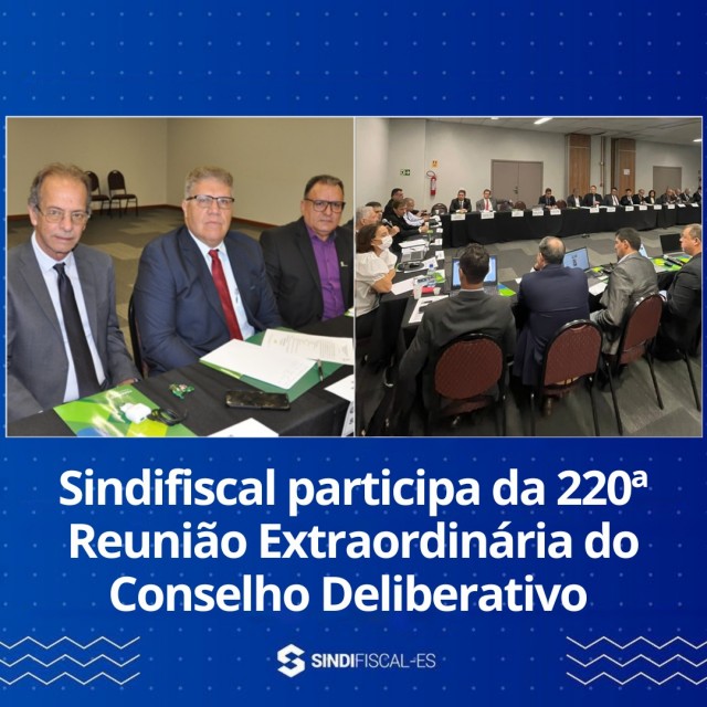 Sindifiscal participa da 220ª Reunião Extraordinária do Conselho Deliberativo