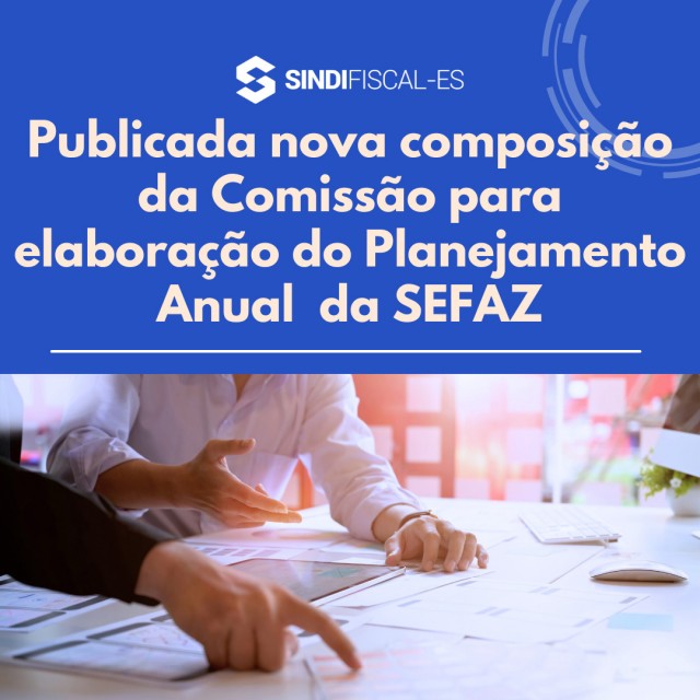 Publicada nova composição da Comissão para elaboração do Planejamento Anual da SEFAZ
