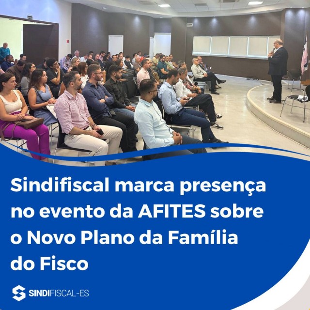Sindifiscal marca presença  no evento da AFITES sobre o Novo Plano da Família do Fisco